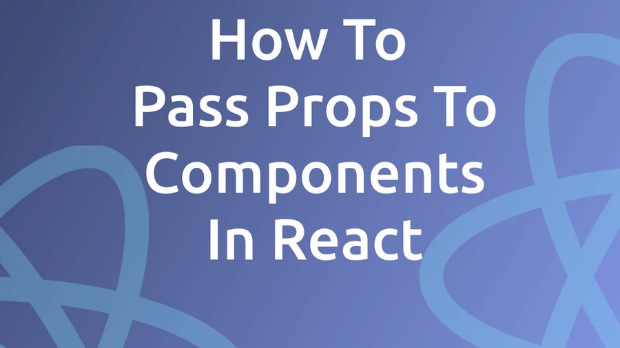 How To Pass Props To Components In React