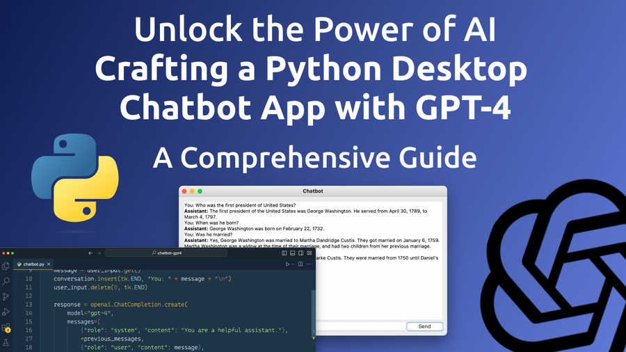 Unlock the Power of AI: Crafting a Python Desktop Chatbot App with GPT-4  -  A Comprehensive Guide