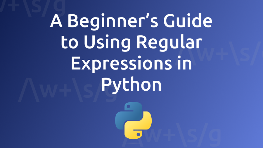A Beginner’s Guide to Using Regular Expressions in Python