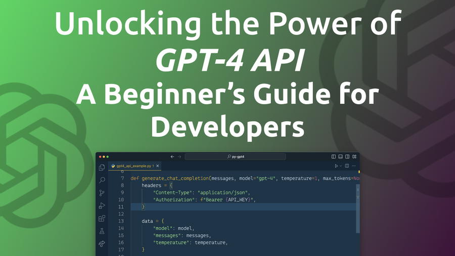 Unlocking the Power of GPT-4 API: A Beginner's Guide for Developers