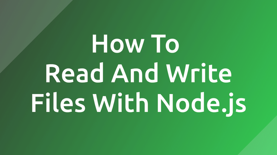 How To Read And Write Files With Node.js 