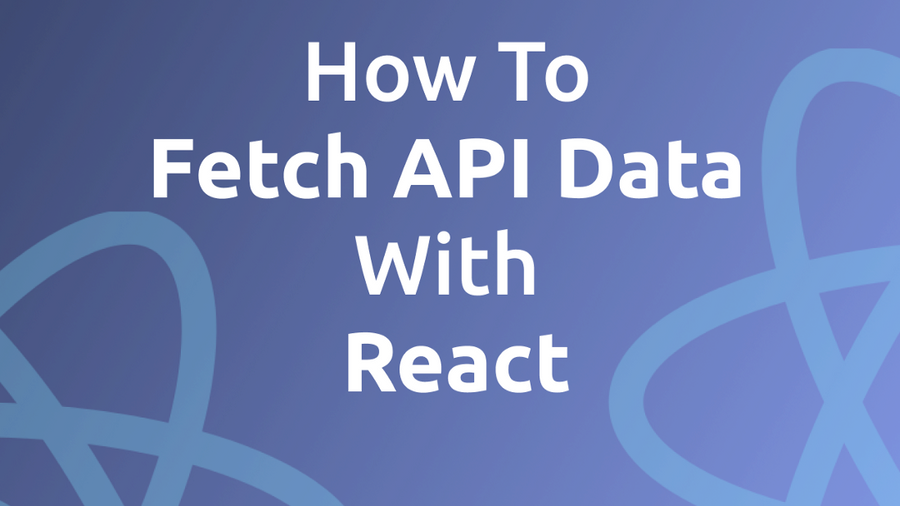 How To Fetch API Data With React