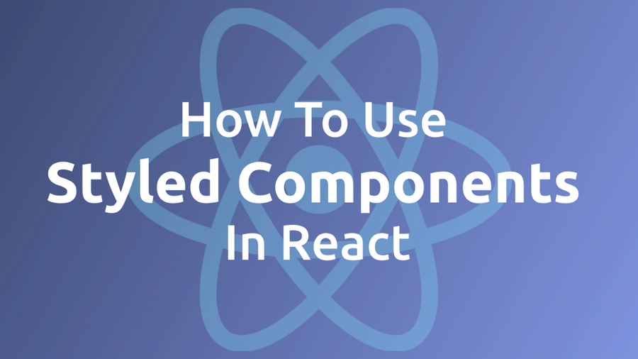 How To Use Styled Components In React — Beginner’s Guide